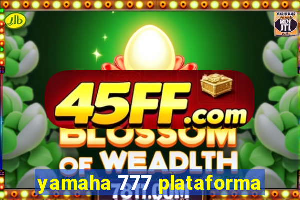 yamaha 777 plataforma
